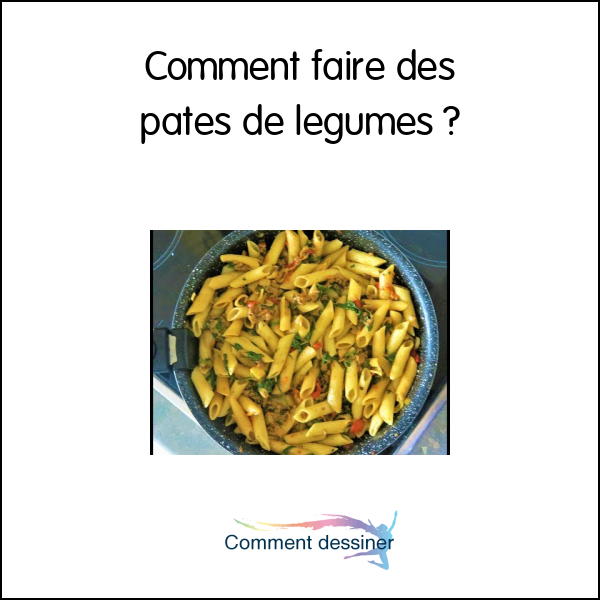 Comment faire des pates de legumes